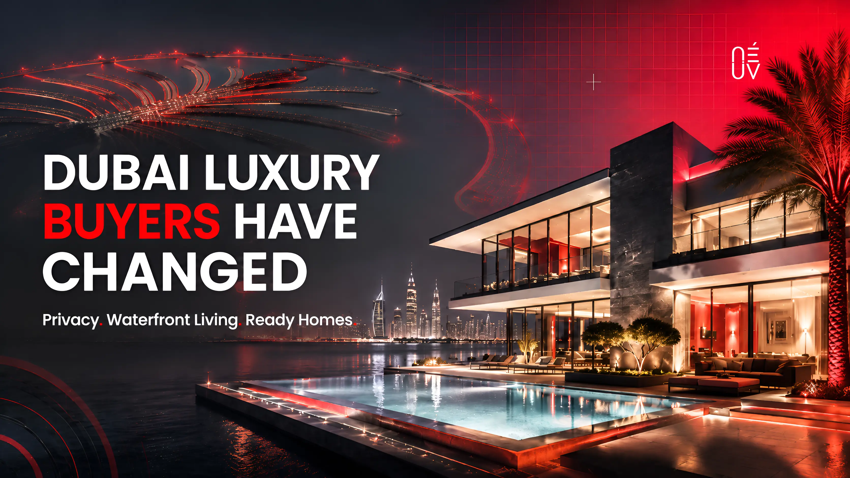 Dubai Luxury Real Estate in 2026: Why Buyers Are Prioritising Privacy, Waterfront Living and Ready Homes